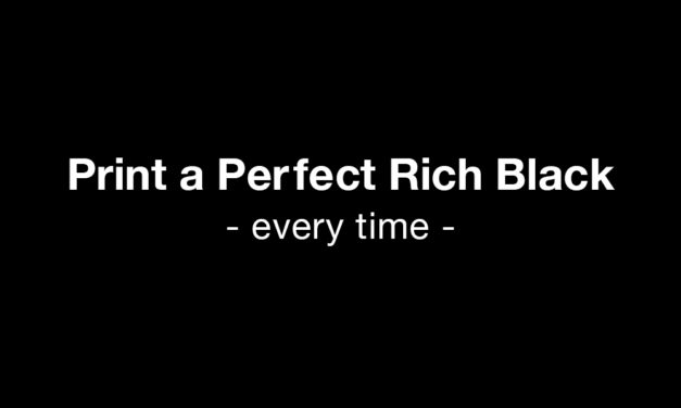 Print a Perfect Rich Black – Every Time